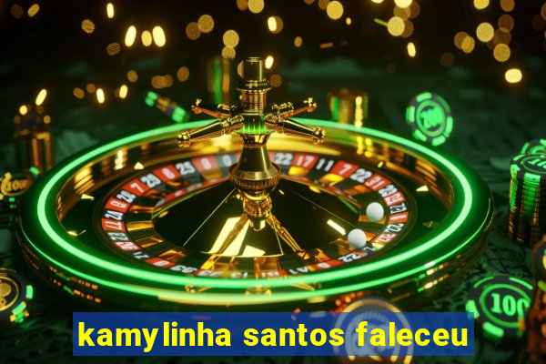 kamylinha santos faleceu